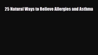 Download 25 Natural Ways to Relieve Allergies and Asthma PDF Full Ebook