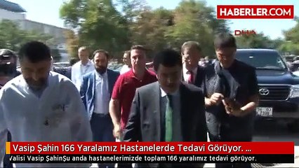 Vasip Şahin 166 Yaralamız Hastanelerde Tedavi Görüyor. Bunların 27'si Yoğun Bakımda