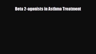 Read Beta 2-agonists in Asthma Treatment PDF Full Ebook