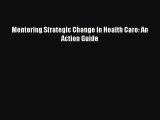 [PDF] Mentoring Strategic Change in Health Care: An Action Guide Download Full Ebook