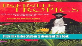 Download Infinite Tropics: An Alfred Russel Wallace Anthology Ebook Free
