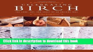 Read Books Celebrating Birch: The Lore, Art and Craft of an Ancient Tree E-Book Free