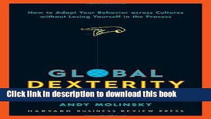 Read Global Dexterity: How to Adapt Your Behavior Across Cultures without Losing Yourself in the