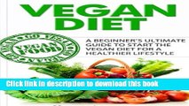 Read Books Vegan Diet: A Beginner s Ultimate Guide To Start The Vegan Diet for a Healthier
