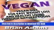 Read Books Vegan: Vegan Diet for Easy Weight Loss and Healthy Living Through Natural Foods E-Book
