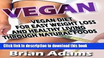 Read Books Vegan: Vegan Diet for Easy Weight Loss and Healthy Living Through Natural Foods E-Book