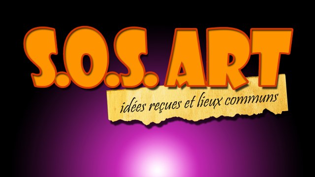 SOS Art - idées reçues et lieux communs. Présentation.
