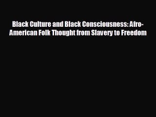 Free [PDF] Downlaod Black Culture and Black Consciousness: Afro-American Folk Thought from