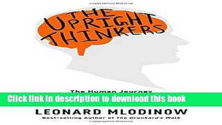 Read Book The Upright Thinkers: The Human Journey from Living in Trees to Understanding the Cosmos