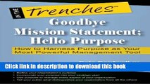 Read Goodbye Mission Statement; Hello Purpose: How to Harness Purpose as Your Most Powerful