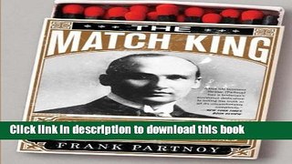 Download The Match King: Ivar Kreuger, The Financial Genius Behind a Century of Wall Street
