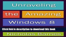 Read Books Unraveling the Amazing Windows 8: Get Tips, Tricks, An Overview of Windows 8 And A