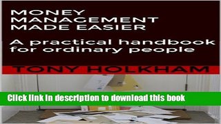 Read Books MONEY MANAGEMENT MADE EASIER : A practical handbook for ordinary people ebook textbooks
