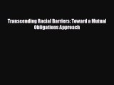 FREE DOWNLOAD Transcending Racial Barriers: Toward a Mutual Obligations Approach READ ONLINE