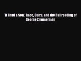READ book 'If I had a Son': Race Guns and the Railroading of George Zimmerman READ ONLINE