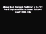 FREE DOWNLOAD A Brave Black Regiment: The History of the Fifty-Fourth Regiment of Massachusetts