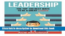 Read Leadership: The Top 100 Best Ways To Be A Great Leader (leadership, leadership skills,