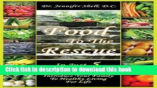 Read Books Food to the Rescue: In Just 5 Easy Steps - Introduce Your Family to Healthy Living for
