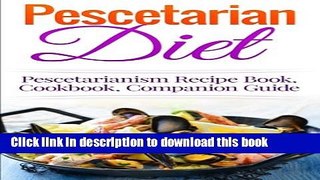 Read Books Pescetarian Diet: Pescetarianism Recipe Book, Cookbook, Companion Guide (Seafood Plan,
