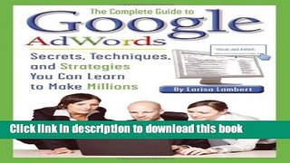 Read The Complete Guide to Google AdWords: Secrets, Techniques, and Strategies You Can Learn to