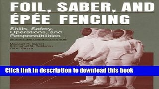[PDF] Foil, Saber, and Ã‰pÃ©e Fencing: Skills, Safety, Operations, and Responsibilities Read Online