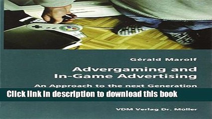 Read Advergaming and In-Game Advertising: An Approach to the next Generation of Advertising  Ebook