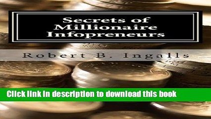Download Secrets of Millionaire Infopreneurs: Little-Known Ways To Get Rich  From Information