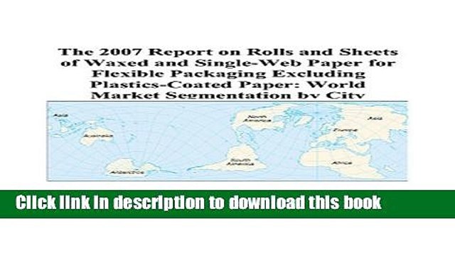 Read The 2007 Report on Rolls and Sheets of Waxed and Single-Web Paper for Flexible Packaging