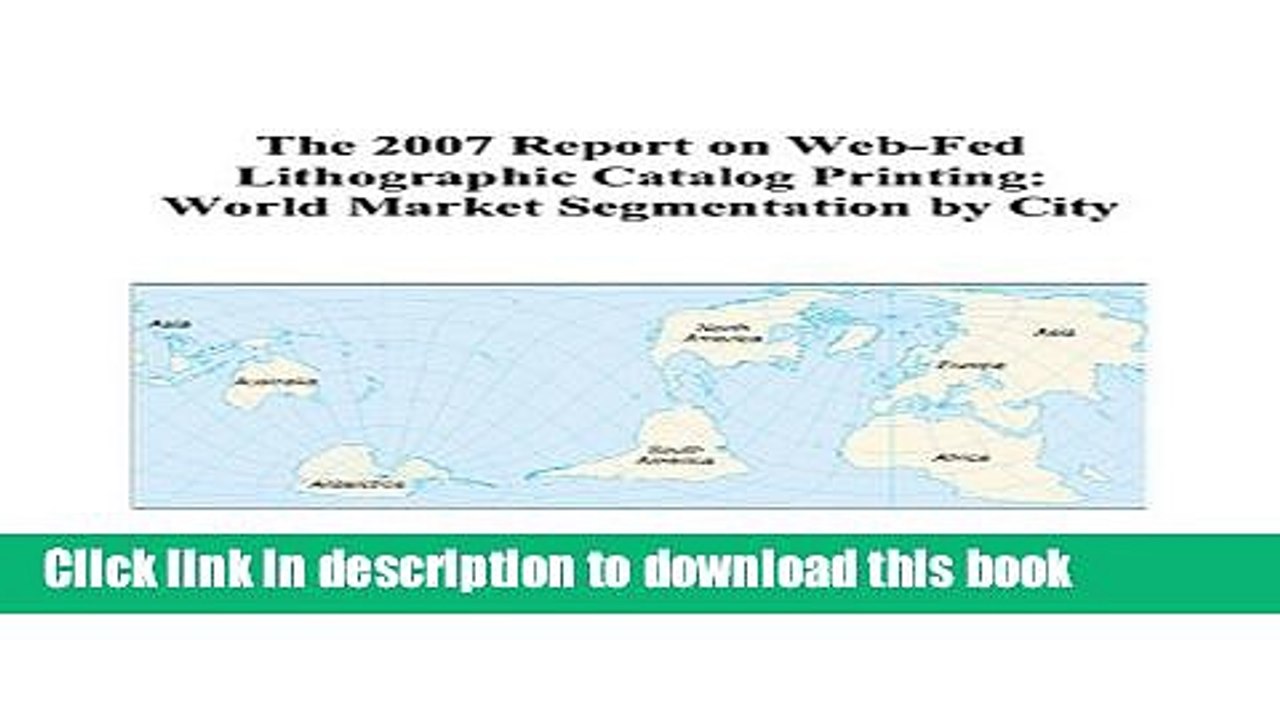 Read The 2007 Report on Web-Fed Lithographic Catalog Printing: World Market Segmentation by City
