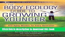 Download Books The Body Ecology Guide To Growing Younger: Anti-Aging Wisdom for Every Generation