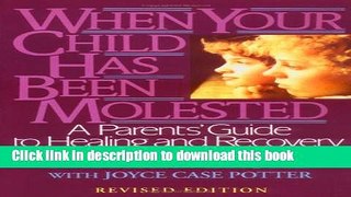 Read When Your Child Has Been Molested: A Parents  Guide to Healing and Recovery Ebook Free