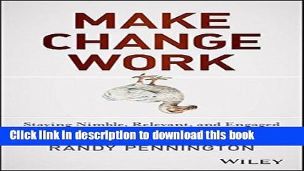 Read Make Change Work: Staying Nimble, Relevant, and Engaged in a World of Constant Change  Ebook