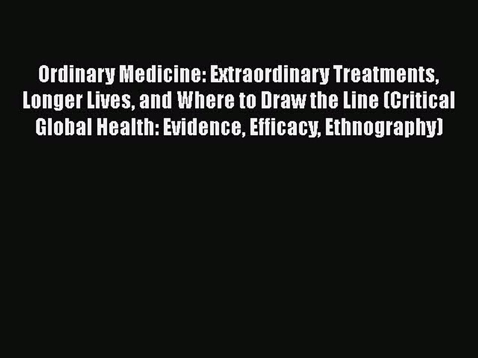 READ book  Ordinary Medicine: Extraordinary Treatments Longer Lives and Where to Draw the