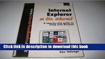 Read Internet Explorer on the Internet: A Step-by-step Guide to Using Your Browser Ebook Free