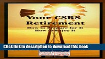 Download Your Csrs Retirement: How to Prepare for It, How to Enjoy It  PDF Free