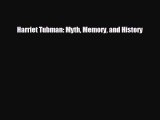 READ book Harriet Tubman: Myth Memory and History  BOOK ONLINE