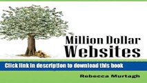 Read Million Dollar Websites: Build a Better Website Using Best Practices of the Web Elite in