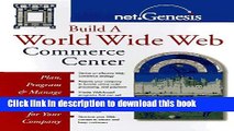 Download Build a World Wide Web Commerce Center: Plan, Program, and Manage Internet Commerce for