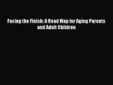 READ book  Facing the Finish: A Road Map for Aging Parents and Adult Children  Full E-Book