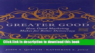 Read Greater Good: How Good Marketing Makes for Better Democracy  PDF Free