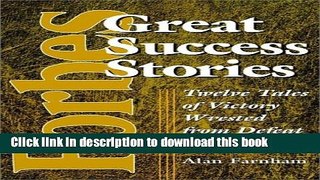 Download Forbes Great Success Stories: Twelve Tales of Victory Wrested from Defeat  Ebook Online