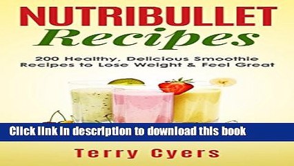 Read Books Nutribullet Recipes: 200 Healthy, Delicious Smoothie Recipes to Lose Weight   Feel