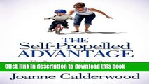 Read The Self-Propelled Advantage: The Parent s Guide to Raising Independent, Motivated Kids Who