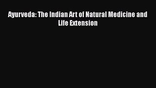 READ book  Ayurveda: The Indian Art of Natural Medicine and Life Extension  Full E-Book