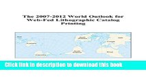 Read The 2007-2012 World Outlook for Web-Fed Lithographic Catalog Printing  Ebook Free