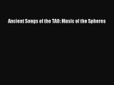 READ FREE FULL EBOOK DOWNLOAD  Ancient Songs of the TAO: Music of the Spheres  Full Free