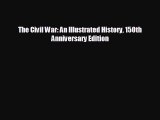 READ book The Civil War: An Illustrated History 150th Anniversary Edition  FREE BOOOK ONLINE