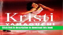[PDF] Kristi Yamaguchi: Triumph on Ice (Stars on Ice Little Books) Download Online