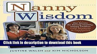 Read Nanny Wisdom: Our Secrets for Raising Healthy, Happy Children--From Newborns to Preschoolers