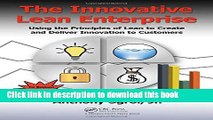 Read The Innovative Lean Enterprise: Using the Principles of Lean to Create and Deliver Innovation